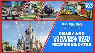 ParksCenter - Disney and Universal Both Announce Park Reopening Dates - Ep. 103