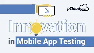 Innovations in mobile app testing by pCloudy