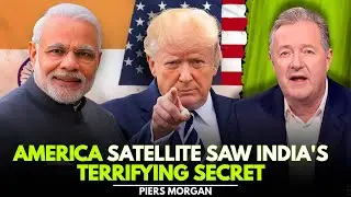 America's Satellite Just Discovered India's Terrifying Secret | Piers Morgan