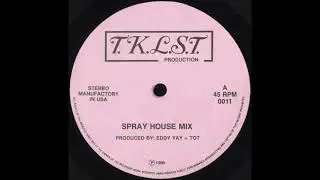 SPRAY HOUSE MIX * Eddy Yay = Tot * T.K.L.S.T. Records 0011