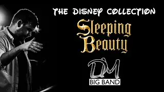 ONCE UPON A DREAM - SLEEPING BEAUTY | THE DANNY MILLER BIG BAND | THE DISNEY COLLECTION