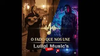 O Fado Que Nos Une | Luidgi Music's | Fado & Rap