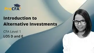 Introduction to Alternative Investment LOS D and E CFA Level 1 - 2022