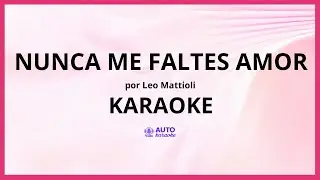 Leo Mattioli - Nunca Me Faltes Amor KARAOKE (tono original)