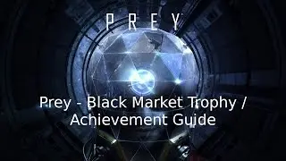 Prey Black Market Trophy / Achievement Guide