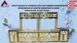 LATEST DESIGN OF STAINLESS STEEL ICE CREAM COUNTER SETUP INTRODUCED BY AARVIK INDUSTRIES IN DELHI