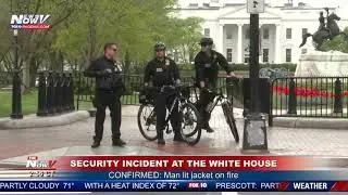 WHITE HOUSE SECURITY INCIDENT: Man lights jacket on fire, administered aid