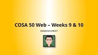 COSA 50 Web - Weeks 9 & 10