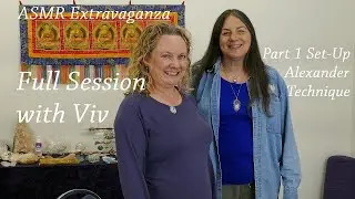 ASMR Extravaganza, Full Healing Session with Viv, in 4 Parts, Part 1: The Alexander Technique