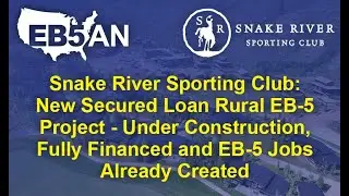 Snake River Sporting Club: New Secured Loan Rural EB-5 Project, Under Construction, & Fully Financed