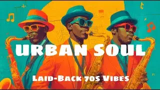 Laid-Back Urban Soul & Funk | Smooth 70s Grooves for Easy Listening