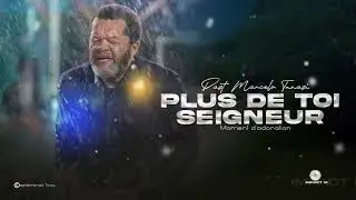 Moments d&rsquo;adoration avec Pasteur Marcelo Tunasi |Plus de Toi Seigneur