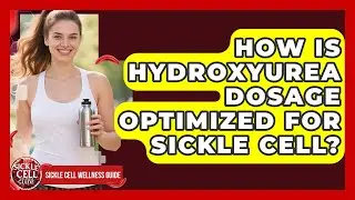 How Is Hydroxyurea Dosage Optimized For Sickle Cell? - Sickle Cell Wellness Guide