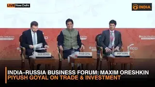 India&ndash;Russia Business Forum: Maxim Oreshkin , Piyush Goyal on Trade & Investment