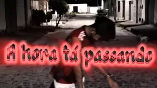 A hora tá passando 