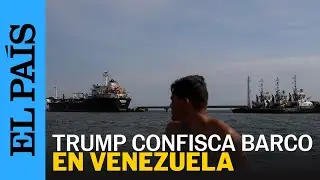 Estados Unidos intercepta un buque petrolero sancionado en aguas cercanas a Venezuela | EL PA&Iacute;S