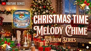 Christmas Time | Melody Chime 🎄✨