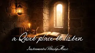 A Quiet Place to Listen | Instrumental Worship for Scripture