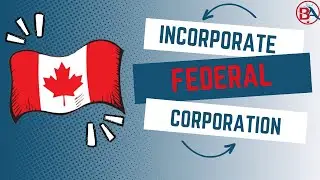 Incorporating Your Business Federally in Canada: A Complete Guide for Entrepreneurs