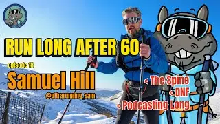 Samuel Hill on the Spine, a DNF, and Podcasting for the Long Run | Run Long After 60 | Episode 18