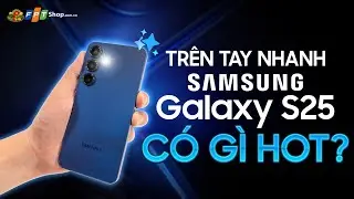 Trên tay Samsung Galaxy S25: Galaxy AI NÂNG CẤP LỚN, lựa chọn hàng đầu cho ai thích NHỎ GỌN, MỎNG!!!
