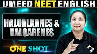 HALOALKANES & HALOARENES in 1 Shot | All Concepts Covered | UMEED NEET in Pure English