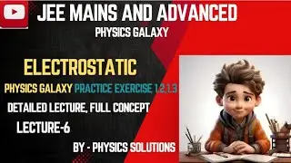 ELECTROSTATIC #Lecture-6 #jee Wallah #Physics solution #physics galaxy #practice exercise1.4,1.5&1.8