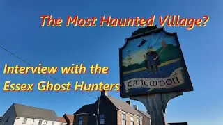 The Most Haunted Village - Canewdon (Interview with the Essex Ghost Hunters)
