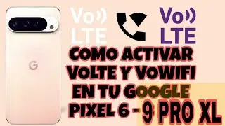 ACTIVA VOLTE Y VOWIFI EN TU GOOGLE PIXEL 6 AL 9 PRO XL | MÍRALO HASTA EL FINAL