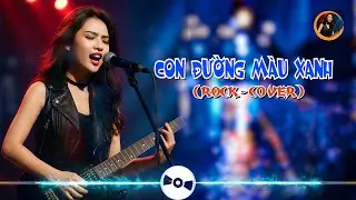 CON ĐƯỜNG MÀU XANH (Rock Cover) | ST Trịnh Nam Sơn