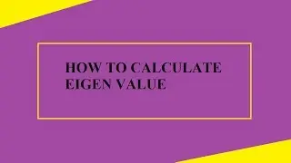 How to calculate eigen value for a matrix