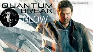 Quantum Break - Glow - Music Video (4K)