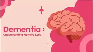 Dementia : Understanding Memory Loss