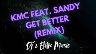 Dj´s Eletro Music Feat. KMC feat. Sandy - Get Better (Remix)