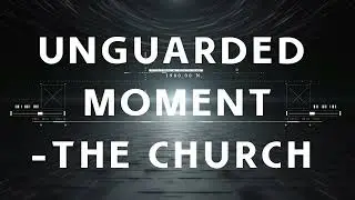 Unguarded Moment -The Church (Dean Thomas Cover)