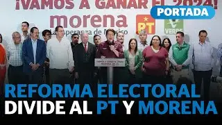 PT desaf&iacute;a la reforma electoral y tensiones crecen con Morena | Reporte Indigo