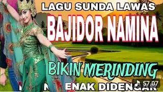 LAGU SUNDA LAWAS  BAJIDOR NAMINA BIKIN MERINDING