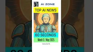 [13] AI News In 60 Seconds! 🚀 Week 5 : May 2025 🔥 #ai #news