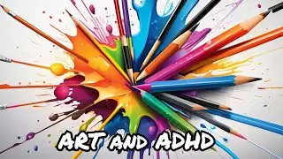 Explore Creativity And Focus - ADHD And Art