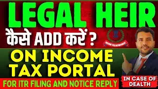 Legal Heir Add On Income Tax Portal For Deceased Person ITR filing & Notice Reply Authorised Person