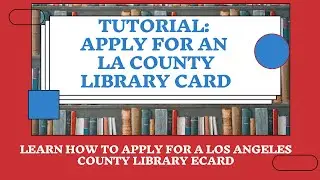 Tutorial Apply for an LACounty Library Card
