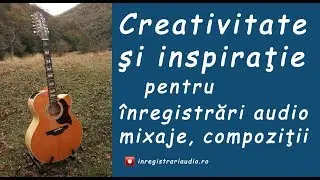 Creativitate și inspirație pentru &icirc;nregistrări audio, mixaje, compoziții