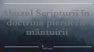 Andrei Croitoru | Abuzul Scripturii în doctrina pierderii mântuirii |