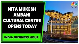 Nita Mukesh Ambani Cultural Center Opens In Mumbai Today | India Business Hour | CNBC-TV18