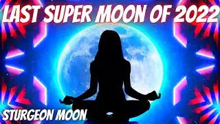 Sturgeon Moon August 11th 2022 👀 Last Super Moon of 2022 #Supermoon #Meditation