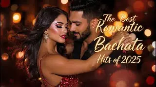 The Best Romantic Bachata Hits of 2025 &ndash; Love, Rhythm & Passion in Every Beat
