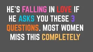 He’s Falling in Love If He Asks You These 3 Questions. Most Women Miss This Completely