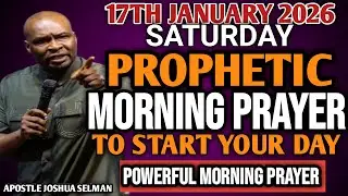 [SATURDAY 17TH, JANUARY] EARLY MORNING POWERFUL PROPHETIC MORNING PRAYER BY APOSTLE JOSHUA SELMAN
