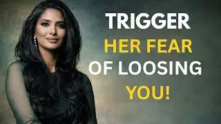 A MUST WATCH Here’s How To Trigger Women’s Fear Of Losing You!