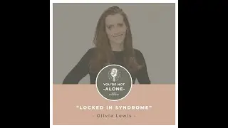 You're Not Alone with Townsend Ep070-Locked In Syndrome with Olivia Lewis